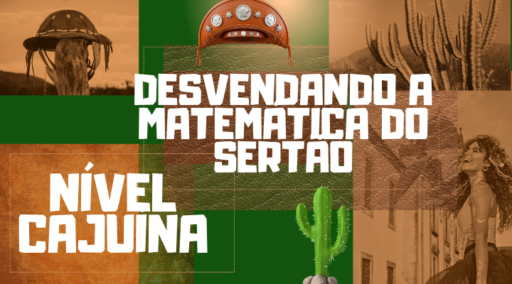 Desvendando a Matemática do Sertão – Nível Cajuína